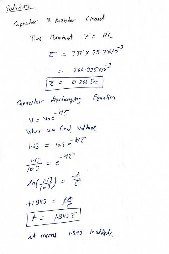solution Capacitor & Regiptor Circut Time constant T = R( Ć - 3:35¥ 79.7x102 - 266.995yjó? e = 0.266 See Capacitor die changi