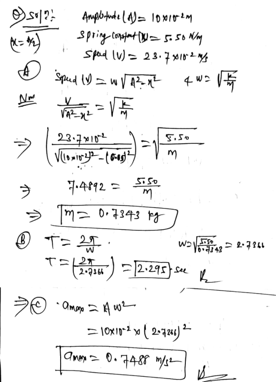 Amplitude (A= 10818-2m spring constant (p = 5.50 Nm Spud IV) = 23.7x10-2 m/s Sped = w V 42-44 4wa Alma en hantv so ! (Vlowin3