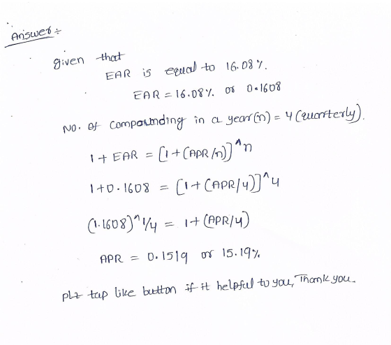 Answet given that EAR is equal to 16.087. EAR=16.084, 06 or 001608 No. Of compounding in a yearm) - 4 Couarterly). I + EAR =