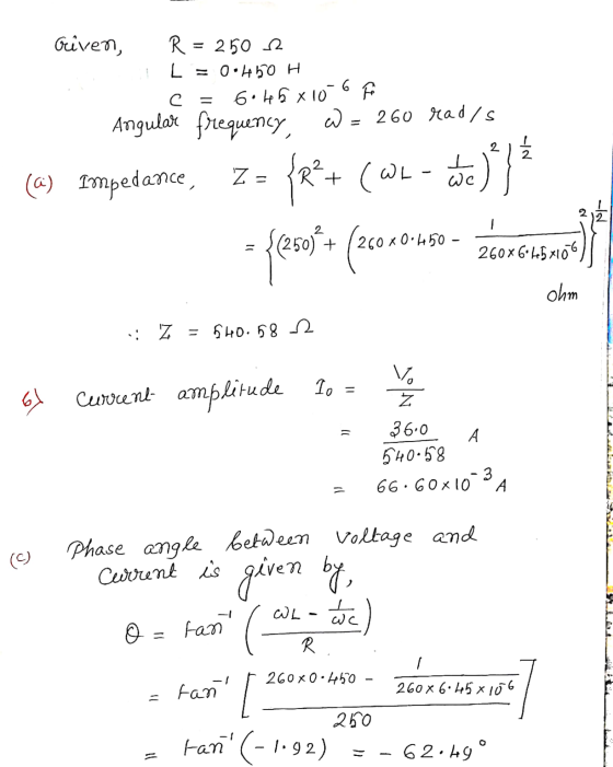 с = Oliven, R = 250 2 L = 0.450 H 6.45 x 10 6 Angular frequency w = 260 read /s (@) Impedance, Za + (WL-ce) 2 { RS Ź - {{soft
