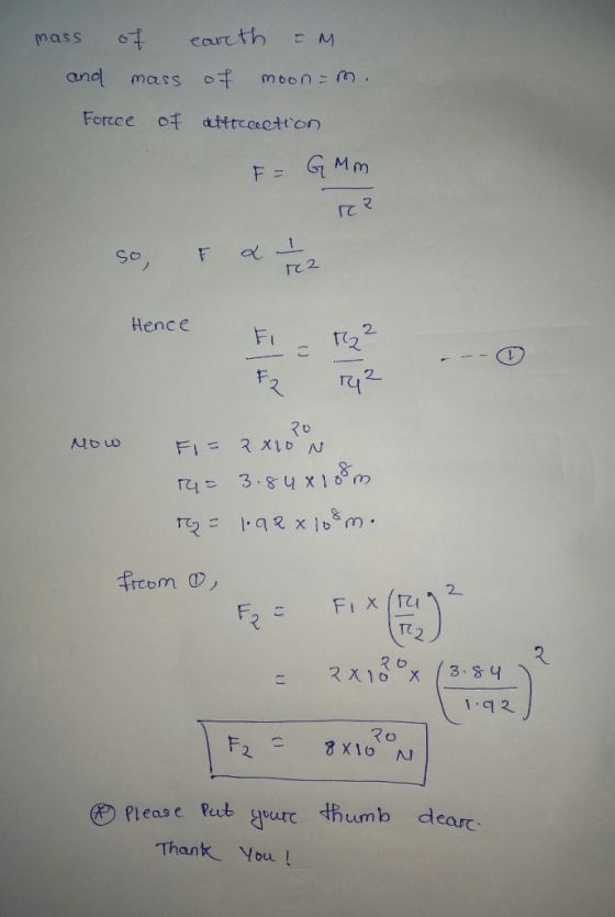 mass of earth = M. and mass of moonom. Force of detttcaction F = G Mm re? I & II So rea Hence F = 2² Fz 142 MO 20 F = 2x10 N