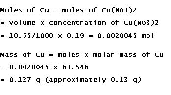 Moles of Cu moles of cu (NO3)2 - volume x concentration of cu(No3)2 = 10. 5 5/1000 x 0-19 = 0-002 004 5 01 Mass of Cu = moles