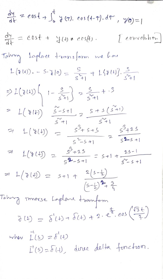 it dy dt z eost + so y (r). cos (t-1).dt, yo)=1 dy = cost + y(4) * cos(t). I convolution at Tahing taplace townsform we have
