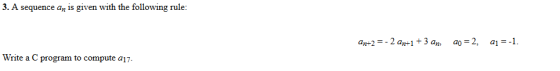 3. A sequence an is given with the following rule: an+2 a1 =-1 Write a C program to compute a17