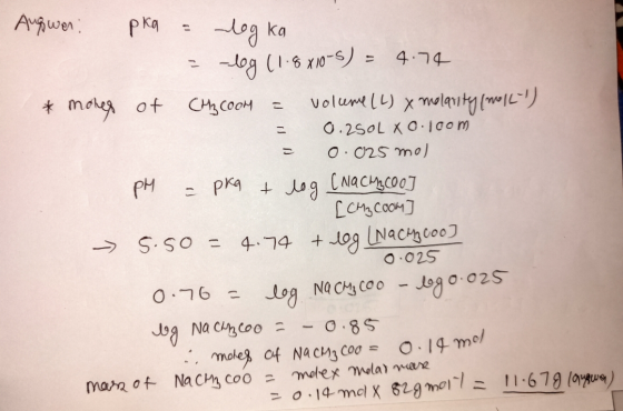 Av, ел. ека - -Log ka = -log (1.8x10-5) - 4.74 *mones of CH₃COOH = volume (L) x molarity (moll) = 0.2SOL XO.loom = 0.025 mol