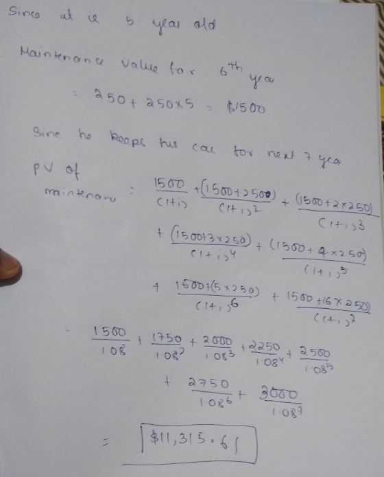 Sinco at ie year ald Maintenan ce 6 7h you Value tor a 50+ a50x5 $1500 he Reope hue Bine tor next 7 Cal pV of 1500 +(1500+250