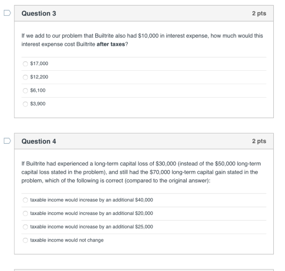 Question 3 2 pts If we add to our problem that Builtrite also had $10,000 in interest expense, how much would this interest e