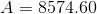 A = 8574.60