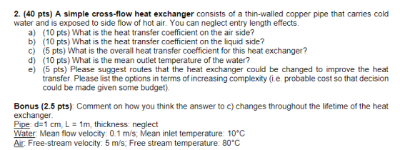 2. (40 pts) A simple cross-flow heat exchanger consists of a thin-walled copper pipe that carries cold water and is exposed t