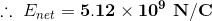 \therefore \ E_{net}=\mathbf{5.12\times 10^9\ N/C}