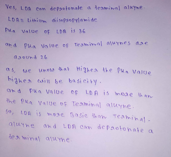 Ves, LDA can depaotonate a terminal alkyne. LDA = Lithium diisopaopylamide Pka value of LDA is 36 and Pka value of Terminal a
