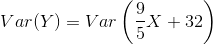 Var(Y) = Var\left ( \frac{9}{5}X+32 \right )