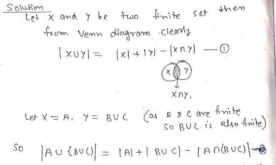 solution tet x and y be two finite set then from venn diagram clearly | xo)| = |x| + 1) - |xn ) – xny. Let x = A, Y = BUC Cas