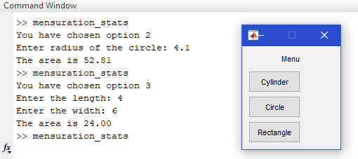 Command Window >>mensuration stats You have chosen option 2 Enter radius of the circle: 4.1 Menu The area is 52.81 >> mensura