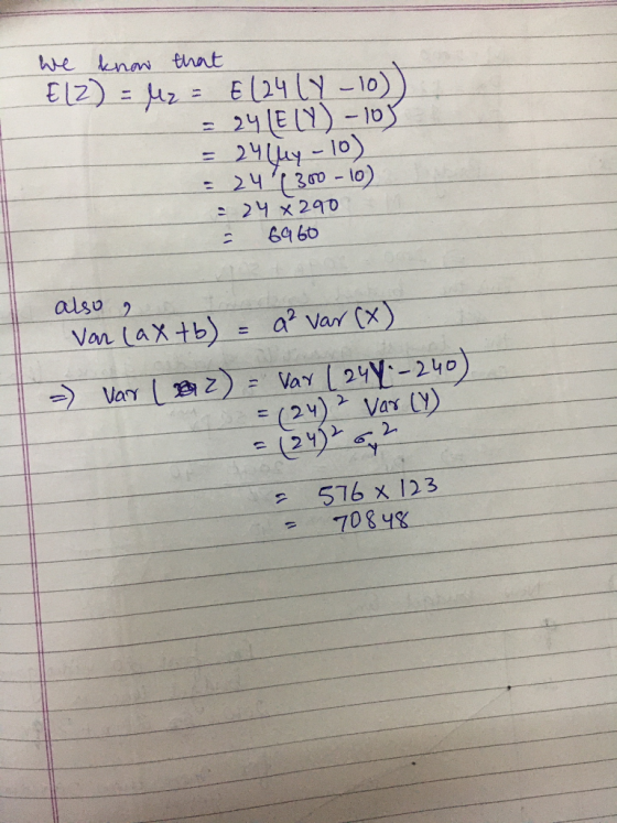 We kna that El2)- E (24 y-10) 211E Y)-10 2y-10) 24 1300-10) 24 x 290 also 2 a var (x) Van laX tb) 2) Var 24-240 = ( 2५) Var