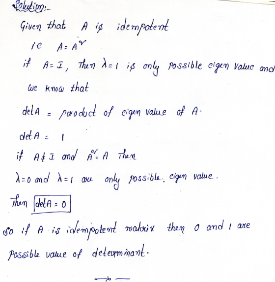Solution:- Given that A is idempotent ic A=AY it A = I, Then dat is only possible eigen Value mon we know that deta - poroduc