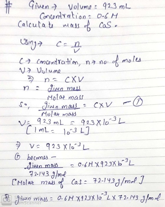 Given volume 923 mL Concentration 0-6 M. Calculate mass of cas. Сking C-р ( concentration, in N7 Volume р с сХи п : Хича та Ц