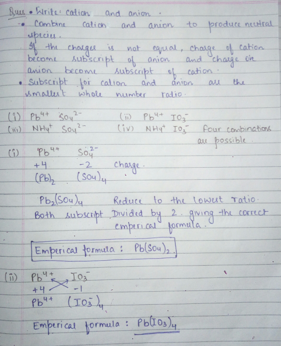 Ques .Write cation and anion . Combine cation and anion to produce neutral species. If the charges is not equal, charge of ca