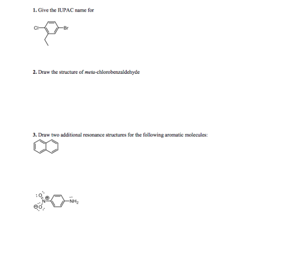 1. Give the IUPAC name for Br 2. Draw the structure of meta-chlorobenzaldehyde 3. Draw two additional resonance structures fo