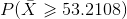 P(\bar{X}\geqslant 53.2108)