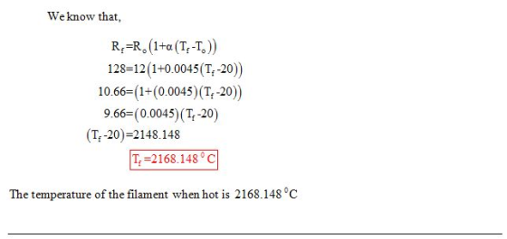 Weknow that, 128=12 (1+0.0045 (T,-20)) 10.66 (1+(0.0045) (T-20)) 9.66 (0.0045) (T -20) (T-20)=2148.148 1-2168. 148°C The temp