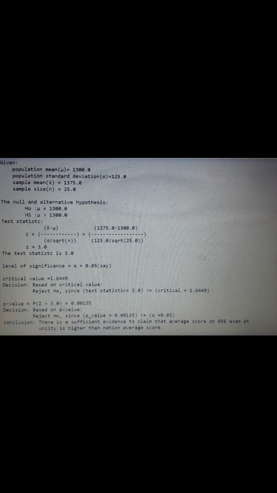 Given: population mean()= 1300.0 population standard deviation (o)=125. sample mean(x) = 1375.0 sample size(n) = 25. The null