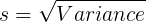 \large s = \sqrt{ Variance }