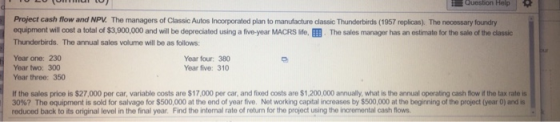 Project cash flow and NPV. The managers of Classic Autos incorporated plan to manufacture classic Thunderbirds (1957 replicas