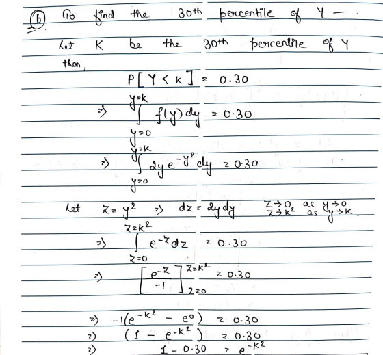 To find the 30th 6 bercentile of Y K be the 30th percentile of y het then, 2 2 0.30 > 0.30 P[Y<k y=k >> fly) dy yao yok >> dy
