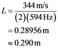 I
=
344 m/s
(2)(594 Hz)
= 0.28956 m
0.290 m