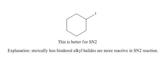 This is better for SN2 Explanation: sterically less hindered alkyl halides are more reactive in SN2 reaction.