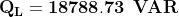 \mathbf{Q_{L}=18788.73 \: \: VAR}