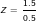 \tiny Z=\frac{1.5}{0.5}