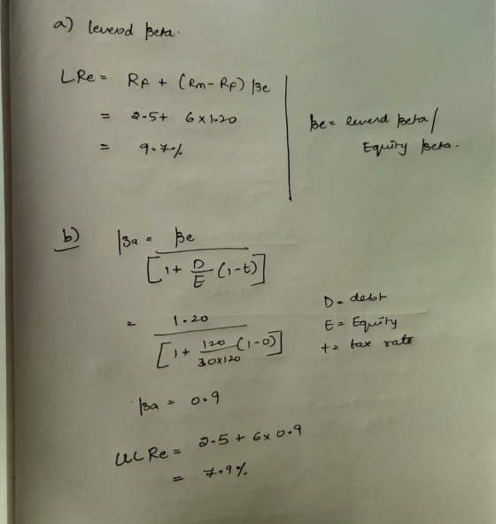 a) levend Beta LRe= RA+ (Rm-Rp) ße 1 = 2.5+ 6x1.20 = 9.7% bez leverd Betal Equity beta- b) 13a = ße [ite ci-t) D-debt Ez Equi