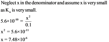 Neglect x in the denominator and assume x is very small
as K, is very smal
5.6x10 10
0.1
x2 5.6x10
X 7.48x10