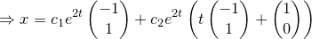 \small \Rightarrow x=c_1e^{2t}\begin{pmatrix} -1\\ 1 \end{pmatrix}+c_2e^{2t}\left(t\begin{pmatrix} -1\\ 1 \end{pmatrix}+\begin{pmatrix} 1\\ 0\end{pmatrix} \right)