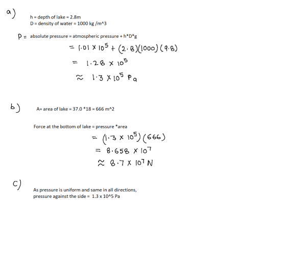 h = depth of lake = 2.8m D = density of water = 1000 kg/m^3 P = absolute pressure = atmospheric pressure+h*D*g = 1.01 X 105 +
