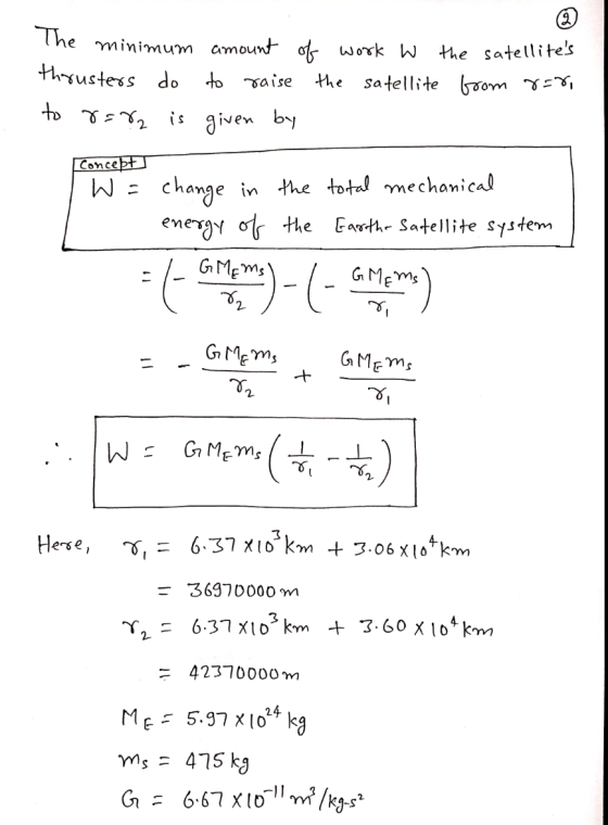 The minimum amount of work w the satellites thrusters do to raise the satellite from roro to r=%2 is given by Concept W = - c