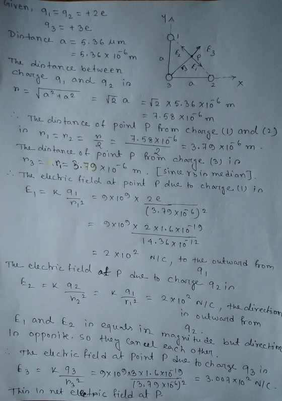 Given, 91-92 = +2e Distance a= 5.36 um 93= +3e ЧА -6 63 P 3 2 n 6 charge (3) in 5.36 x 10 The distance between charge 9, and