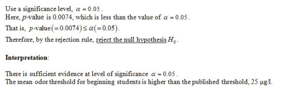 Use a significance level, a = 0.05. Here, p-value is 0.0074, which is less than the value of a -0.05. That is, p-value (=0.00