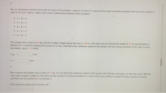 We are neglecting resistive forces like air drag in this problem. Using A, B, and to represent the total mechanical energies
