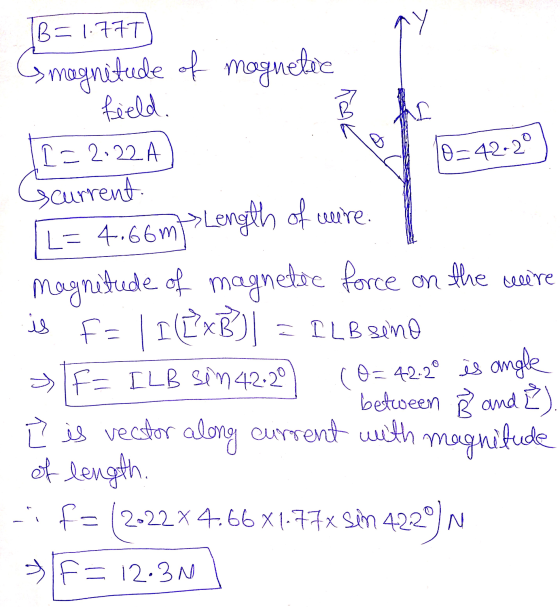 B=1.77T boy 0=42-29 magnitude of magnetee field. I=2.22 A scurrent L= 4.66 m/ Length of wire magnitude of magnetic force on t