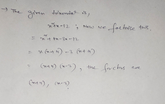 - The given trinomial de utu-12 Now foctorise this, nt 4u-u-12 = net 4) -3 (nt 4) (+4) (1.3), the foretas are (uit), (1.3)