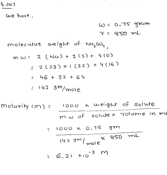4.ca? we have, w= 0.75 gram v=850 ml molecular weight of Nu,soy m.w: 2 (na) + I (S) + 410) = 2(23)+1 (32) + 4(16) - 46 + 32 +