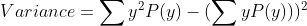 Variance = Σy?P(g) - ΣyP(y)))