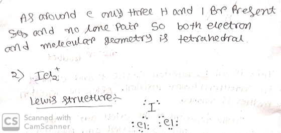 As around e muy three H and I Br Present ses and no lone pair so both electron and molecular geometry is tetrahedral 2) Ich L