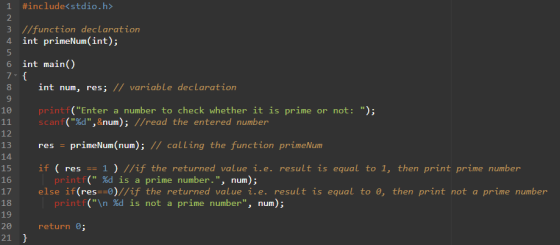 8 1 #include<stdio.h> 2 3 //function declaration 4 int primeNum(int); 5 6 int main() 7-{ int num, res; // variable declaratio