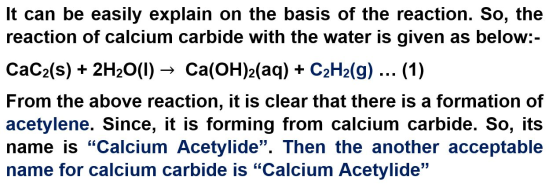 It can be easily explain on the basis of the reaction. So, the reaction of calcium carbide with the water is given as below:-