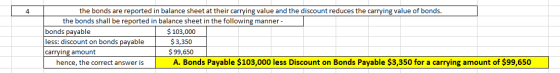 the bonds are reported in balance sheet at their carrying value and the discount reduces the carrying value of bonds. 4 the b