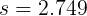 \large s = 2.749